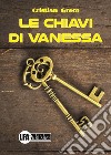 Le chiavi di Vanessa libro di Greco Cristian