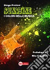 Sunshine. I colori della musica libro di Protani Diego