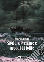 Storie, avventure e probabili follie libro