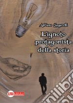 L'ignoto protagonista della storia