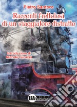 Racconti frettolosi di un viaggiatore distratto libro