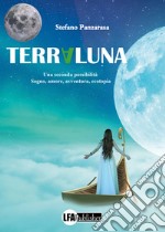 Terraluna. Una seconda possibilità. Sogno, amore, avventura, ecotopia libro