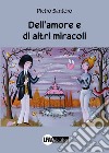 Dell'amore e di altri miracoli libro