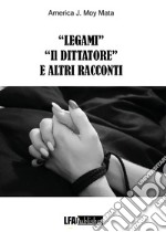 «Legami» «Il dittatore» e altri racconti