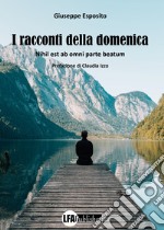 I racconti della domenica. Nihil est ab omni parte beatum libro