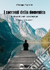 I racconti della domenica. Nihil est ab omni parte beatum libro