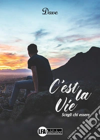 C'est la vie. Scegli chi essere libro