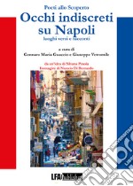 Poeti allo scoperto. Occhi indiscreti su Napoli. Luoghi, versi e racconti libro