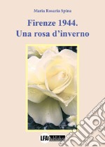 Firenze 1944. Una rosa d'inverno libro