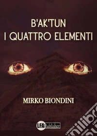 B'ak'tun. I quattro elementi