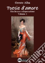 Poesie d'amore. Vol. 1: Ricchezza e disperazione libro