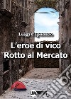 L'eroe di Vico Rotto al mercato libro di Capuozzo Luigi