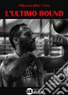 L'ultimo round libro di Febo Alessandro