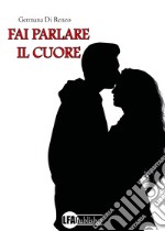 Fai parlare il cuore libro