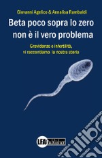 Beta poco sopra lo zero non è il vero problema. Gravidanza e infertilità, ecco la nostra storia