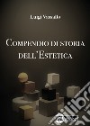 Compendio di storia dell'estetica libro