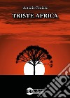 Triste Africa libro di Fioriello Antonio