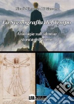 La scenografia del tempo. Antologia sull'identità storica dell'uomo