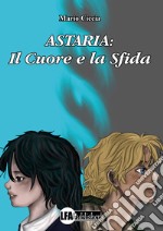 Astaria. Il cuore e la sfida libro