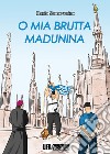 O mia brutta Madunina libro di Sanseverino Ilario