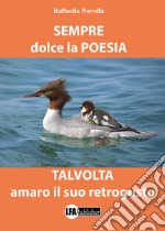 Sempre dolce la poesia talvolta amaro il suo retrogusto libro