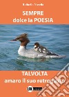 Sempre dolce la poesia talvolta amaro il suo retrogusto libro di Novella Raffaello