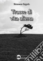 Tracce di vita aliena. Dieci nomi, dieci storie libro