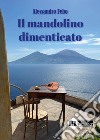 Il mandolino dimenticato libro di Febo Alessandro