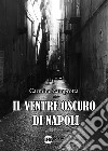 Il ventre oscuro di Napoli libro di Zamprotta Carmine