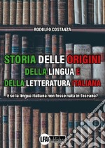 Storia delle origini della lingua e della letteratura italiana. E se la lingua italiana non fosse nata in Toscana?