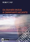 Da quando iniziai a camminarti accanto. Romanzo tragicomico sulla terza età libro