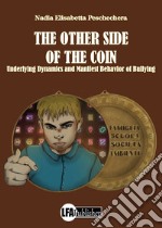 The other side of the coin. Underlying dynamics and manifest behavior of bullying libro