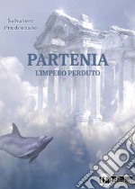 Partenia. L'impero perduto libro