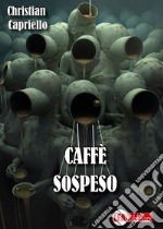 Caffè sospeso. I casi del commissario Luigi Acampora libro