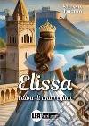 Elissa. L'alba di una regina libro di Trigilio Stefania