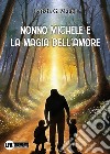 Nonno Michele e la magia dell'amore libro di Maggi Letizia G.