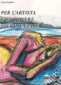 Per l'artista è un dovere sperimentare