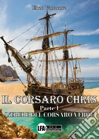 L'erede del corsaro Verde. Il corsaro Chris. Vol. 1