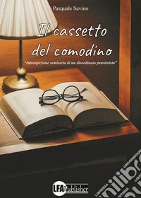 Il cassetto del comodino. Introspezione semiseria di un disordinato pensatore libro
