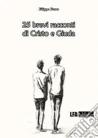 25 brevi racconti di Cristo e Giuda libro