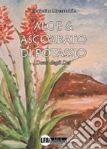 Aloe & ascorbato di potassio. Dono degli Dei libro