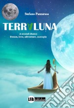 Terraluna. A second chance. Dream, love, adventure, ecotopia libro