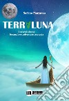 Terraluna. A second chance. Dream, love, adventure, ecotopia libro di Panzarasa Stefano