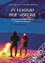 In viaggio per 'Atrebil. Aprire la mente e vibrare in libertà. Il mistero del vuoto pieno libro