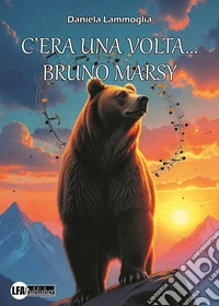 C'era una volta... Bruno Marsy. Storia di un orso bruno marsicano libro
