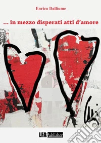 ... in mezzo disperati atti d'amore libro
