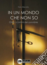 In un mondo che non so. Oltre i confini del possibile libro