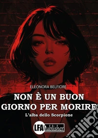 Non è un buon giorno per morire. L'alba dello Scorpione libro