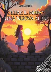 Oltre il muro una nuova alba libro