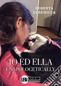 Io ed Ella. Unapologetically libro